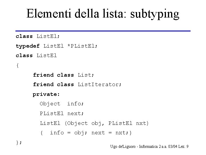 Elementi della lista: subtyping class List. El; typedef List. El *PList. El; class List.