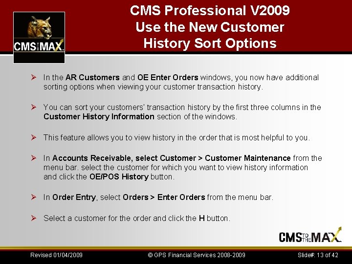 CMS Professional V 2009 Use the New Customer History Sort Options Ø In the