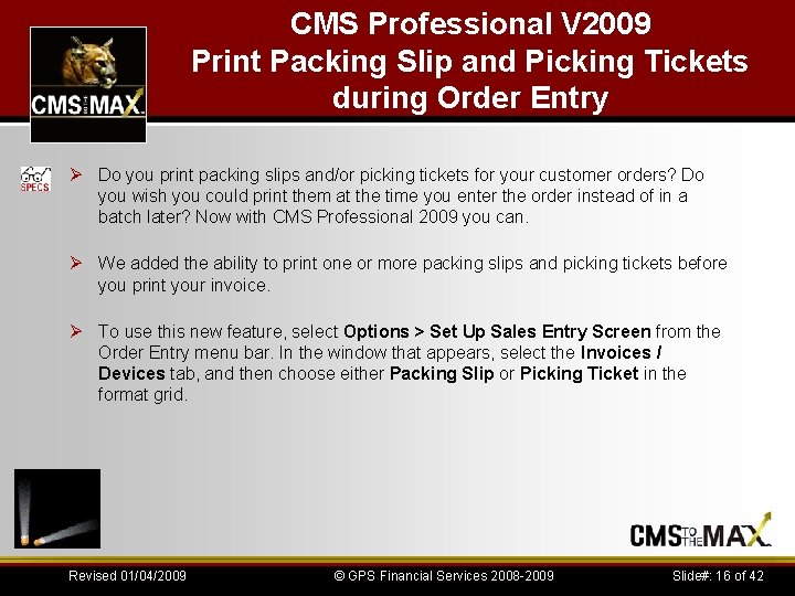 CMS Professional V 2009 Print Packing Slip and Picking Tickets during Order Entry Ø