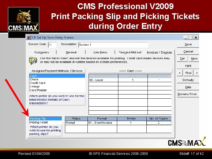 CMS Professional V 2009 Print Packing Slip and Picking Tickets during Order Entry Revised