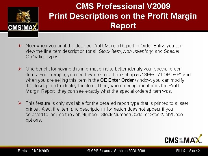 CMS Professional V 2009 Print Descriptions on the Profit Margin Report Ø Now when