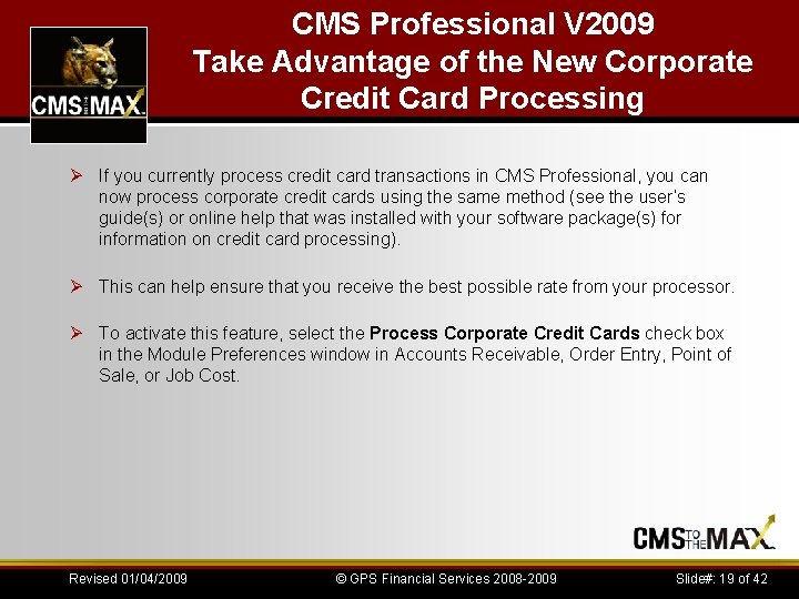 CMS Professional V 2009 Take Advantage of the New Corporate Credit Card Processing Ø