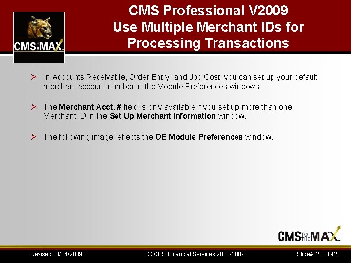 CMS Professional V 2009 Use Multiple Merchant IDs for Processing Transactions Ø In Accounts