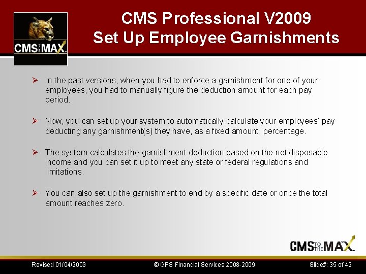 CMS Professional V 2009 Set Up Employee Garnishments Ø In the past versions, when