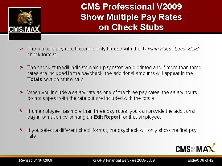 CMS Professional V 2009 Show Multiple Pay Rates on Check Stubs Ø The multiple