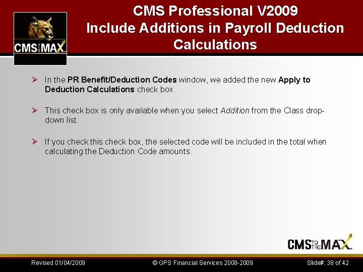 CMS Professional V 2009 Include Additions in Payroll Deduction Calculations Ø In the PR