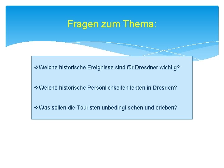 Fragen zum Thema: v. Welche historische Ereignisse sind für Dresdner wichtig? v. Welche historische