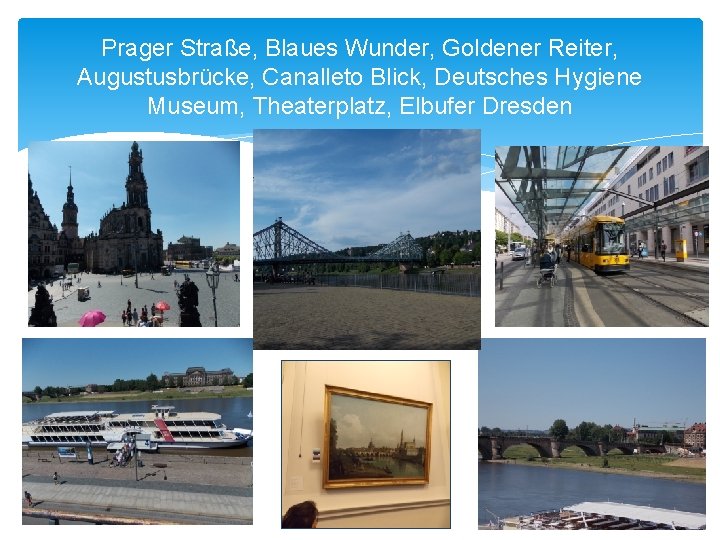 Prager Straße, Blaues Wunder, Goldener Reiter, Augustusbrücke, Canalleto Blick, Deutsches Hygiene Museum, Theaterplatz, Elbufer