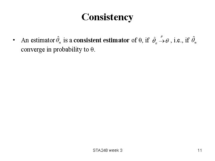 Consistency • An estimator is a consistent estimator of θ, if converge in probability