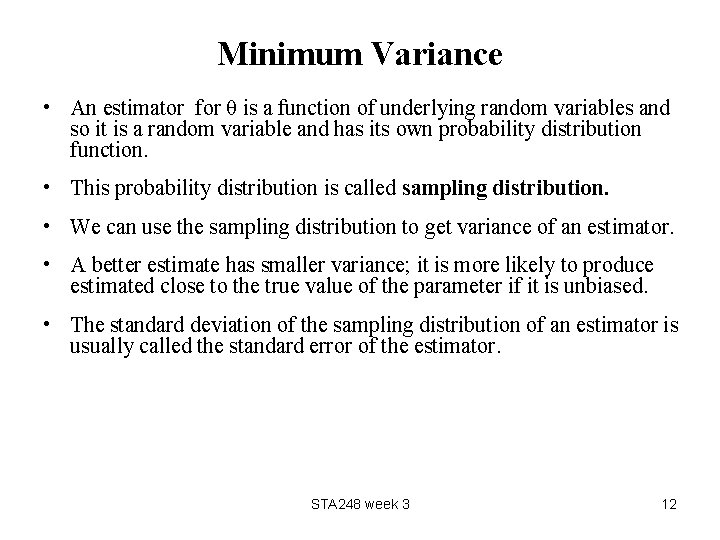 Minimum Variance • An estimator for θ is a function of underlying random variables