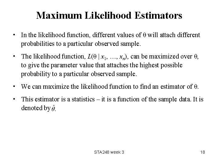 Maximum Likelihood Estimators • In the likelihood function, different values of θ will attach
