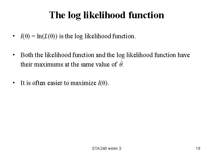 The log likelihood function • l(θ) = ln(L(θ)) is the log likelihood function. •