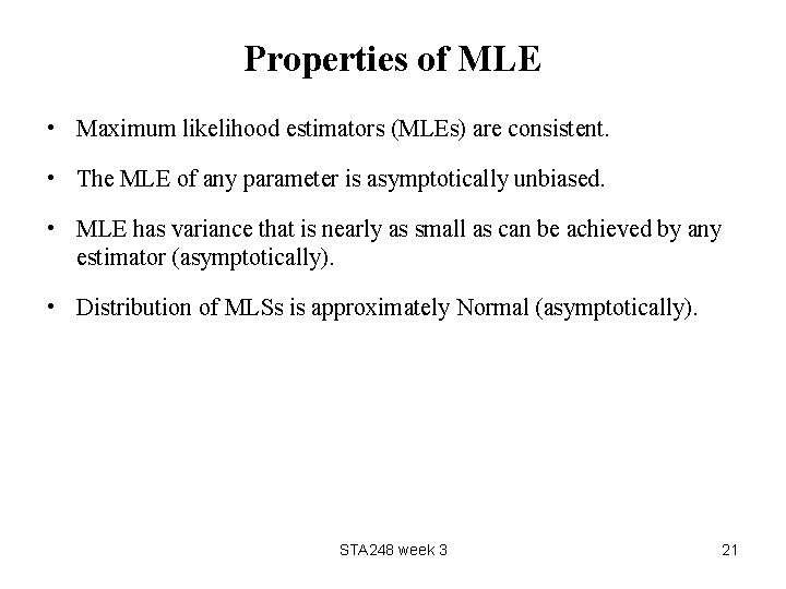 Properties of MLE • Maximum likelihood estimators (MLEs) are consistent. • The MLE of