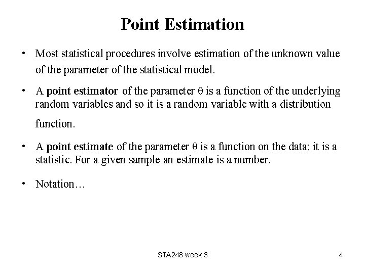 Point Estimation • Most statistical procedures involve estimation of the unknown value of the