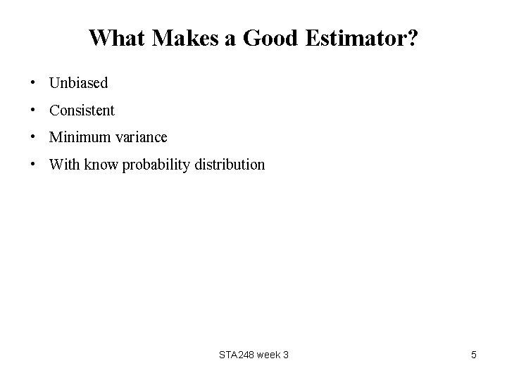 What Makes a Good Estimator? • Unbiased • Consistent • Minimum variance • With