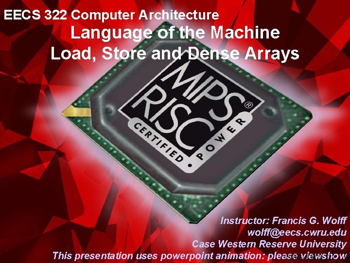 EECS 322 Computer Architecture Language of the Machine Load, Store and Dense Arrays Instructor: