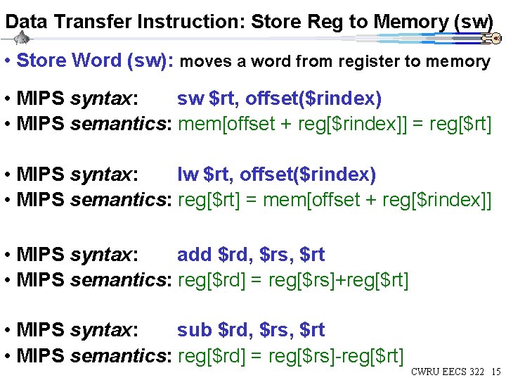 Data Transfer Instruction: Store Reg to Memory (sw) • Store Word (sw): moves a