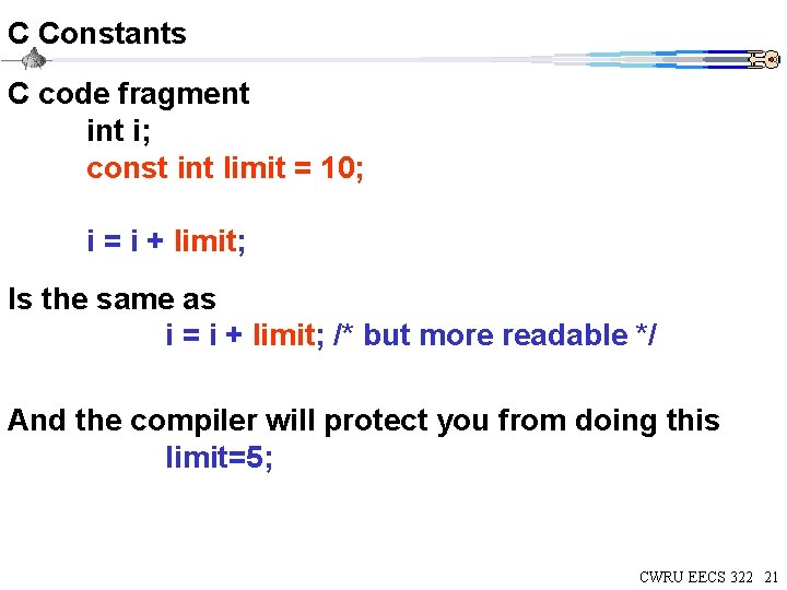 C Constants C code fragment i; const int limit = 10; i = i