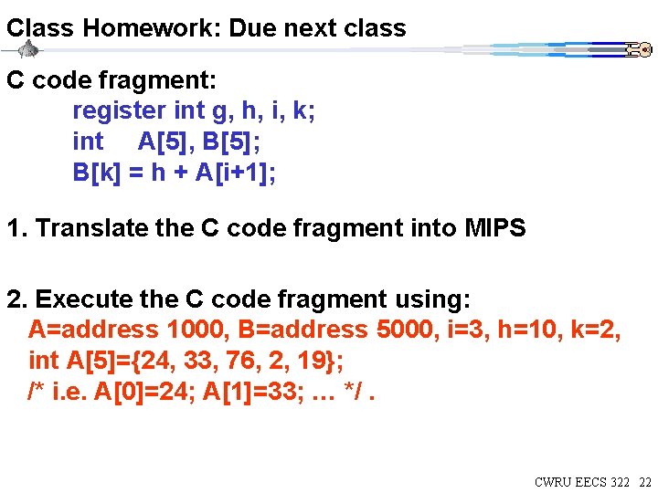 Class Homework: Due next class C code fragment: register int g, h, i, k;