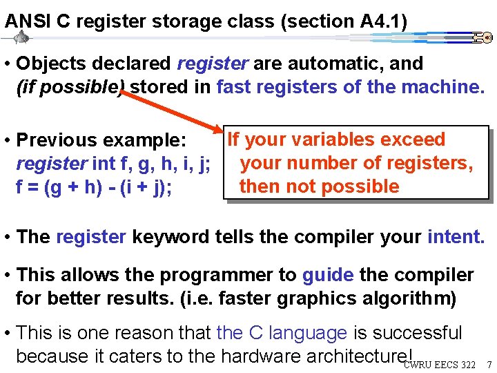 ANSI C register storage class (section A 4. 1) • Objects declared register are