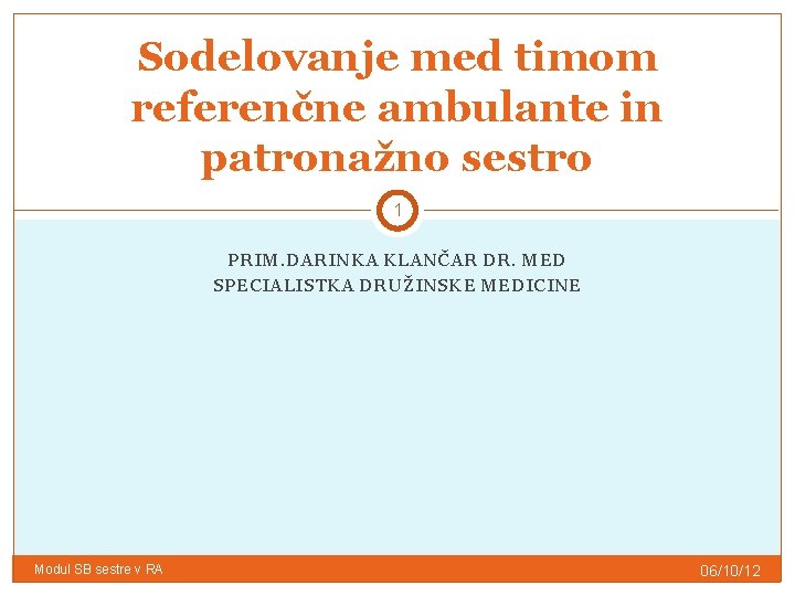 Sodelovanje med timom referenčne ambulante in patronažno sestro 1 PRIM. DARINKA KLANČAR DR. MED