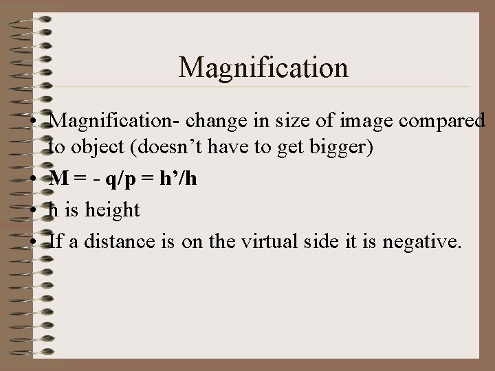 Magnification • Magnification- change in size of image compared to object (doesn’t have to