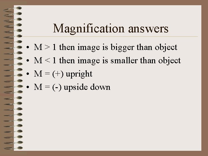 Magnification answers • • M > 1 then image is bigger than object M