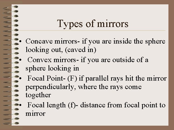 Types of mirrors • Concave mirrors- if you are inside the sphere looking out,