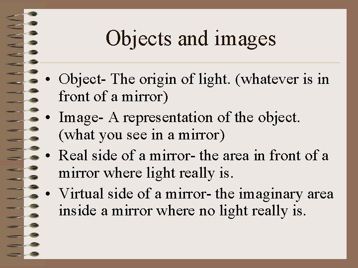 Objects and images • Object- The origin of light. (whatever is in front of