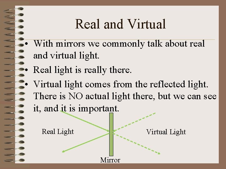 Real and Virtual • With mirrors we commonly talk about real and virtual light.