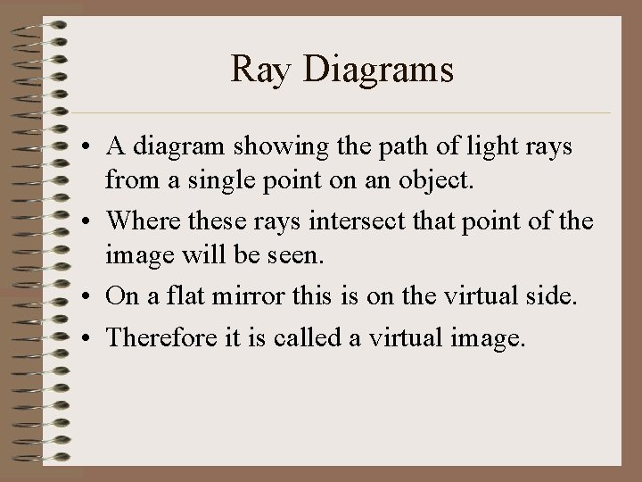 Ray Diagrams • A diagram showing the path of light rays from a single