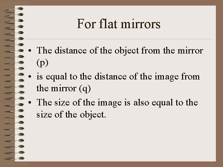 For flat mirrors • The distance of the object from the mirror (p) •