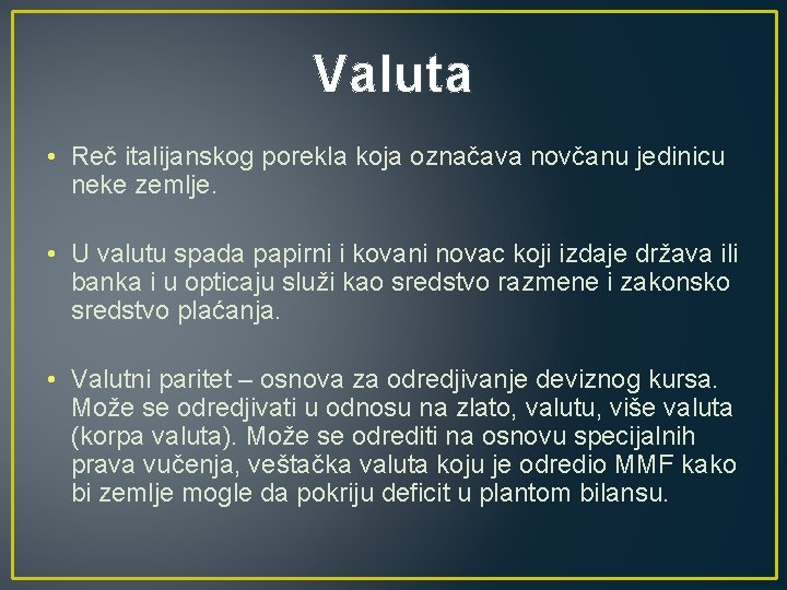 Valuta • Reč italijanskog porekla koja označava novčanu jedinicu neke zemlje. • U valutu