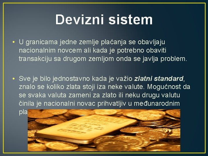 Devizni sistem • U granicama jedne zemlje plaćanja se obavljaju nacionalnim novcem ali kada