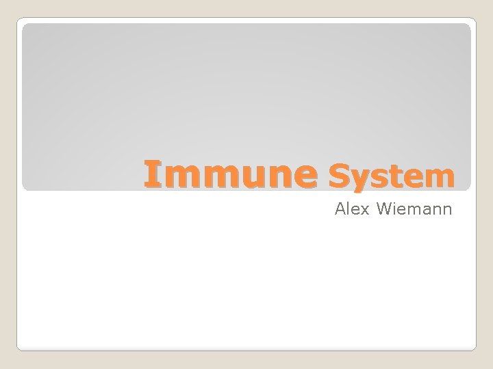 Immune System Alex Wiemann 