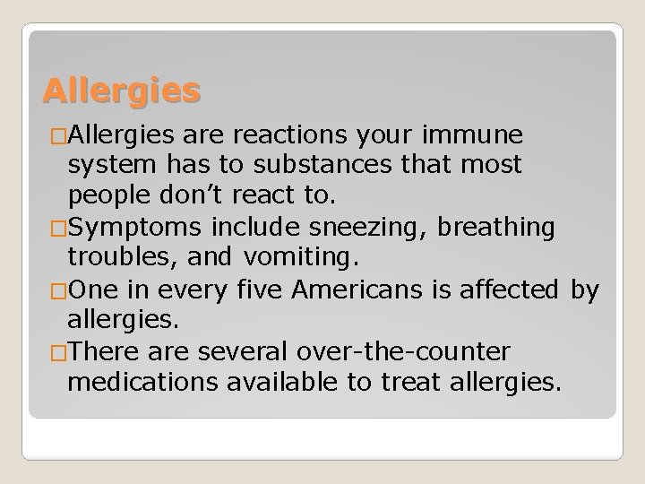Allergies �Allergies are reactions your immune system has to substances that most people don’t
