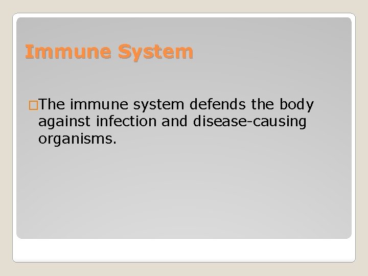 Immune System �The immune system defends the body against infection and disease-causing organisms. 