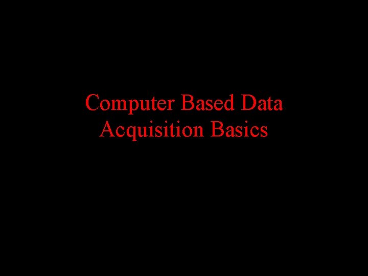 Computer Based Data Acquisition Basics 