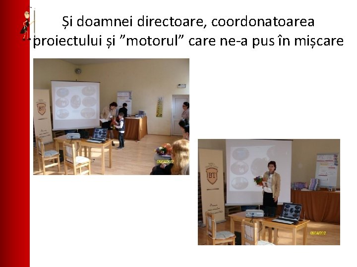 Și doamnei directoare, coordonatoarea proiectului și ”motorul” care ne-a pus în mișcare 