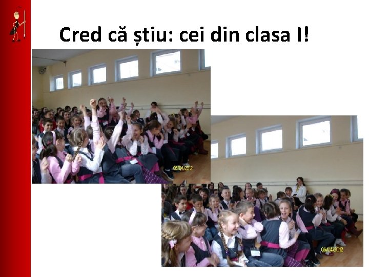 Cred că știu: cei din clasa I! 