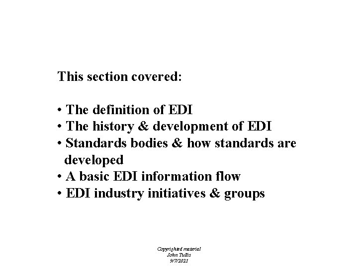 Electronic Data Interchange (EDI) This section covered: • The definition of EDI • The