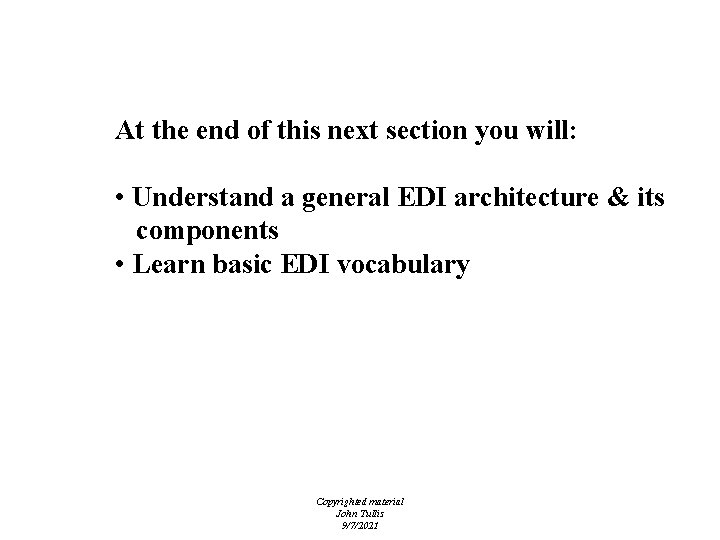 Electronic Data Interchange (EDI) At the end of this next section you will: •