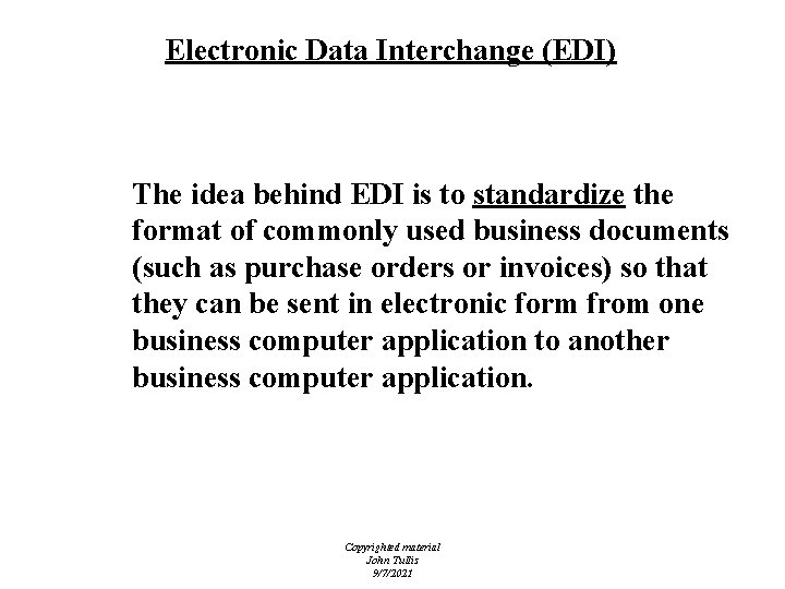 Electronic Data Interchange (EDI) The idea behind EDI is to standardize the format of