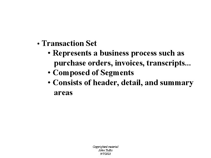 EDI - Transaction Sets • Transaction Set • Represents a business process such as