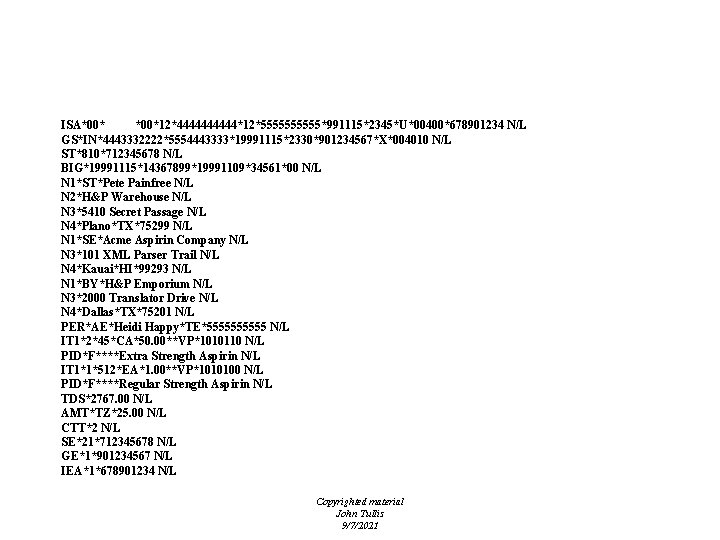 Invoice ISA*00*12*44444*12*55555*991115*2345*U*00400*678901234 N/L GS*IN*4443332222*5554443333*19991115*2330*901234567*X*004010 N/L ST*810*712345678 N/L BIG*19991115*14367899*19991109*34561*00 N/L N 1*ST*Pete Painfree N/L N