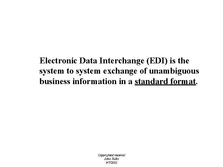 EDI Standards - Definition Electronic Data Interchange (EDI) is the system to system exchange