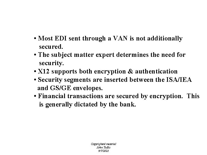 EDI - Security • Most EDI sent through a VAN is not additionally secured.