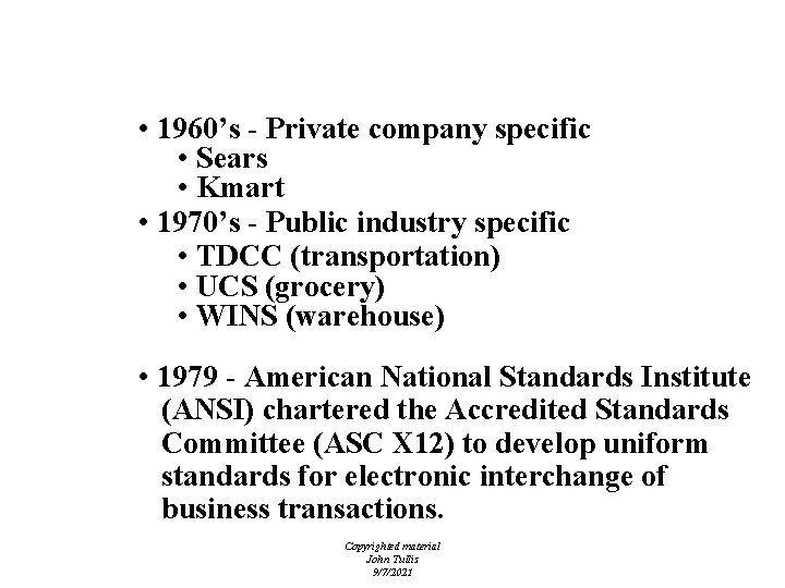 EDI Standards - History • 1960’s - Private company specific • Sears • Kmart