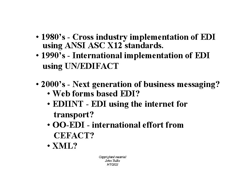EDI Standards - History • 1980’s - Cross industry implementation of EDI using ANSI