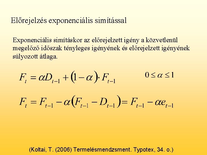 Előrejelzés exponenciális simítással Exponenciális simításkor az előrejelzett igény a közvetlenül megelőző időszak tényleges igényének